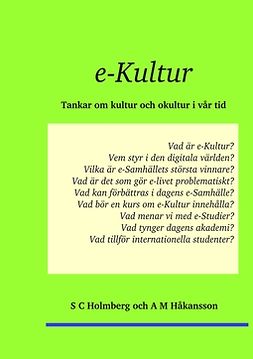 Holmberg, S C - e-Kultur: Tankar om kultur och okultur i vår tid, e-bok