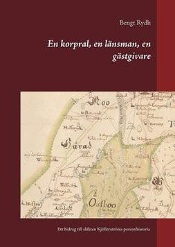 Rydh, Bengt - En korpral, en länsman, en gästgivare: Ett bidrag till släkten Kjöllerströms personhistoria, ebook
