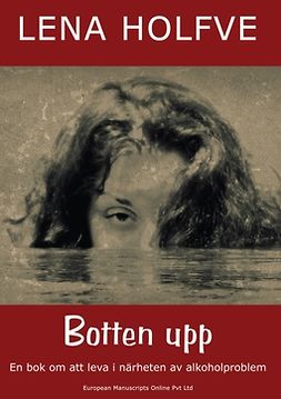 Holfve, Lena - Botten upp: En bok om att leva i närheten av alkoholproblem, ebook
