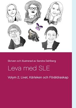 Dahlberg, Sandra - Leva med SLE  Volym 2: Livet Kärleken och Föräldrarskap, ebook