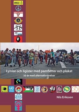 Eriksson, Nils - Lymlar och ligister med pamfletter och plakat: 50 år med alternativrörelser, e-kirja