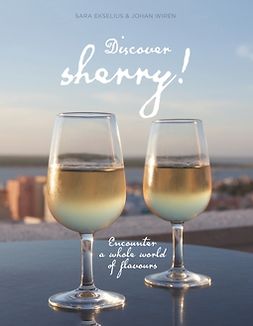 Ekselius, Sara - Discover sherry!: Encounter a whole world of flavours, e-bok