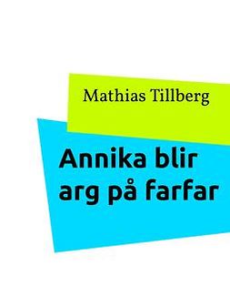 Tillberg, Mathias - Annika blir arg på farfar, e-bok