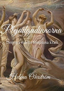 Öhrström, Helena - Plejadgudinnorna: Den nya tidens feminina kraft, ebook