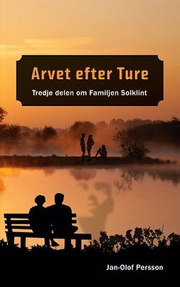 Persson, Jan-Olof - Arvet efter Ture: Tredje delen om Familjen Solklint, e-kirja
