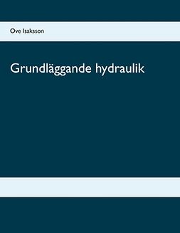 Isaksson, Ove - Grundläggande hydraulik, e-kirja