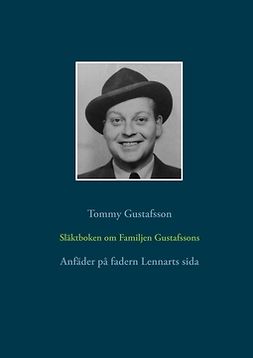 Gustafsson, Tommy - Släktboken om Familjen Gustafssons Anfäder: Anfäder på fadern Lennarts sida, ebook