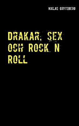 Grytsberg, Niklas - Drakar, sex och Rock n Roll, ebook