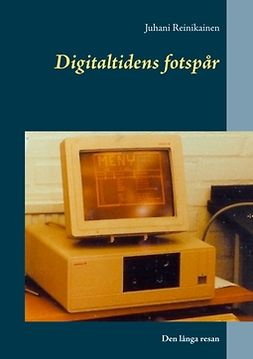 Reinikainen, Juhani - Digitaltidens fotspår: Den långa resan, e-kirja