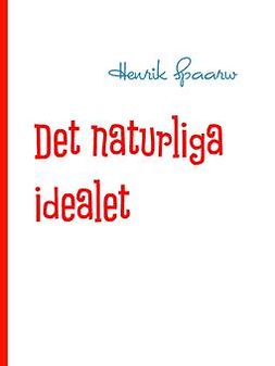 Spaarw, Henrik - Det naturliga idealet, ebook