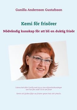 Gustafsson, Gunilla Andersson - Kemi för frisörer: Nödvändig kunskap för att bli en duktig frisör, e-bok