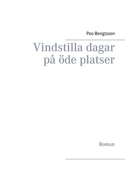 Bengtsson, Peo - Vindstilla dagar på öde platser: Roman, ebook