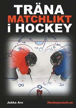 Aro, Jukka - Träna Matchlikt i Hockey, e-kirja