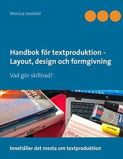 Ivesköld, Monica - Handbok för textproduktion - Layout, design och formgivning: Vad gör skillnad?, e-kirja