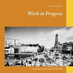Svensson, Lennart O - Work in Progress: Utställningskatalog Zoégas Café, juli 2018, e-bok
