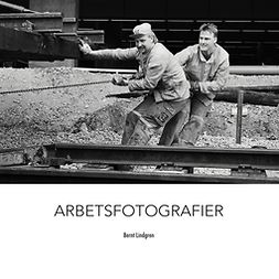 Lindgren, Bernt - Arbetsfotografier, e-kirja