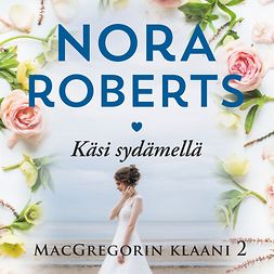 Roberts, Nora - Käsi sydämellä, äänikirja