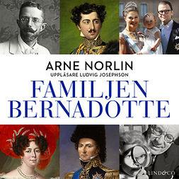 Norlin, Arne - Familjen Bernadotte: Del 2, audiobook