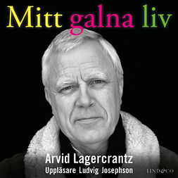 Lagercrantz, Arvid - Mitt galna liv: En sann historia om psykisk sjukdom, audiobook