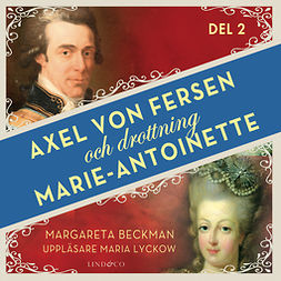 Beckman, Margareta - Axel von Fersen och drottning Marie-Antoinette - Del 2, äänikirja