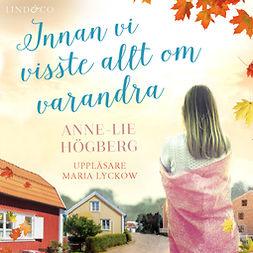 Högberg, Anne-Lie - Innan vi visste allt om varandra, audiobook