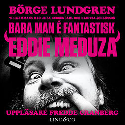 Bergendahl, Leila - Bara man é fantastisk: Eddie Meduza, äänikirja