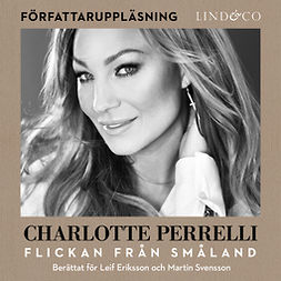 Perrelli, Charlotte - Charlotte Perrelli - Flickan från Småland, äänikirja