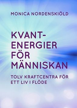 Nordenskiöld, Monica - Kvantenergier för människan, e-bok