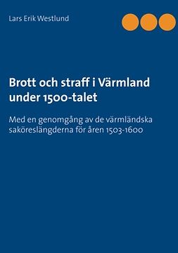 Westlund, Lars Erik - Brott och straff i Värmland under 1500-talet, ebook