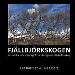 Kullman, Leif - Fjällbjörksskogen: vår unika och ständigt föränderliga nordiska lövskog, ebook