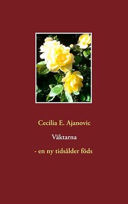 Ajanovic, Cecilia E. - Väktarna - en ny tidsålder föds, ebook
