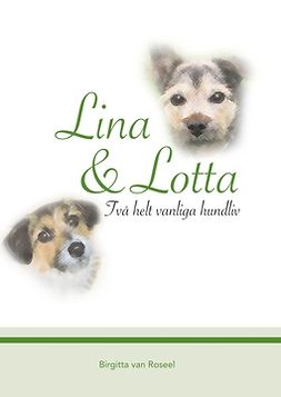 Roseel, Birgitta van - Lina och Lotta: Två helt vanliga hundliv, e-kirja