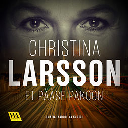 Larsson, Christina - Et pääse pakoon, audiobook