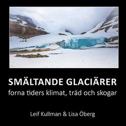 Kullman, Leif - Smältande glaciärer: forna tiders klimat, träd och skogar, ebook