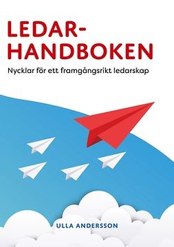 Andersson, Ulla - Ledarhandboken: Nycklar för ett framgångsrikt ledarskap, e-kirja