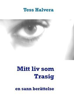 Halvera, Tess - Mitt liv som Trasig: en sann berättelse, ebook