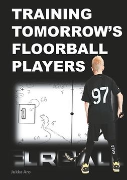 Aro, Jukka - Training Tomorrow's Floorball Players: New and challenging floorball drills, ebook