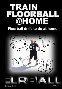 Aro, Jukka - Train Floorball at Home: Floorball Drills to do at Home, e-bok