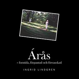 Lindgren, Ingrid - Árås: forntida, förpantad och förvanskad, ebook