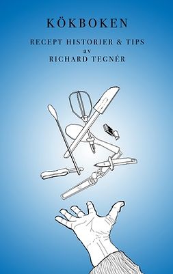 Tegnér, Richard - Kökboken: Recept, historier och tips, e-kirja