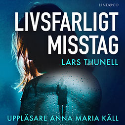 Thunell, Lars - Livsfarligt misstag, audiobook