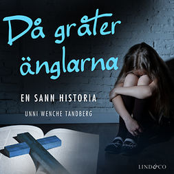 Tandberg, Unni Wenche - Då gråter änglarna: En sann historia, äänikirja