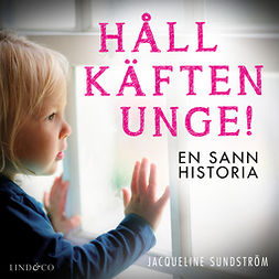 Sundström, Jacqueline - Håll käften unge! En sann historia, audiobook