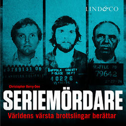 Berry-Dee, Christopher - Seriemördare: Världens värsta brottslingar berättar, audiobook