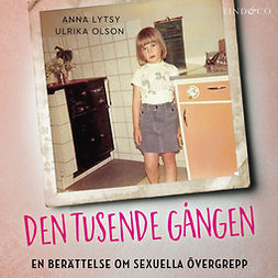 Olson, Ulrika - Den tusende gången: En berättelse om sexuella övergrepp, audiobook