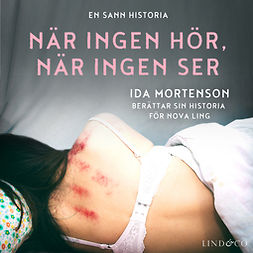 Ling, Nova - När ingen hör, när ingen ser: En sann historia, audiobook