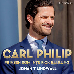 Lindwall, Johan T. - Carl Philip: Prinsen som inte fick bli kung, audiobook