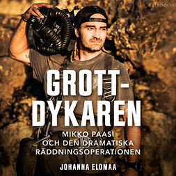 Elomaa, Johanna - Grottdykaren: Mikko Paasi och den dramatiska räddningsoperationen, audiobook
