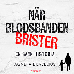Bravélius, Agneta - När blodsbanden brister: En sann historia, äänikirja
