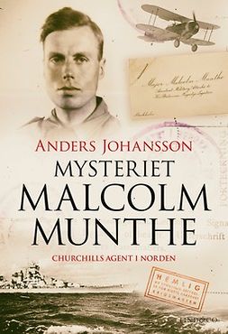 Johansson, Anders - Mysteriet Malcolm Munthe: Churchills agent i Norden, ebook